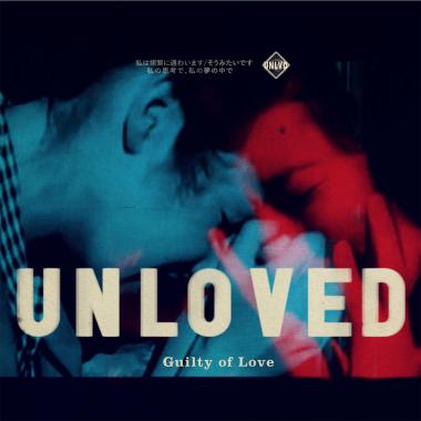 Unloved -  Guilty Of Love